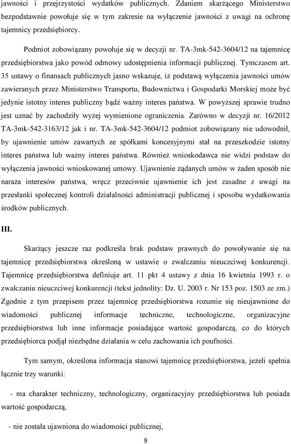 35 ustawy o finansach publicznych jasno wskazuje, iż podstawą wyłączenia jawności umów zawieranych przez Ministerstwo Transportu, Budownictwa i Gospodarki Morskiej może być jedynie istotny interes