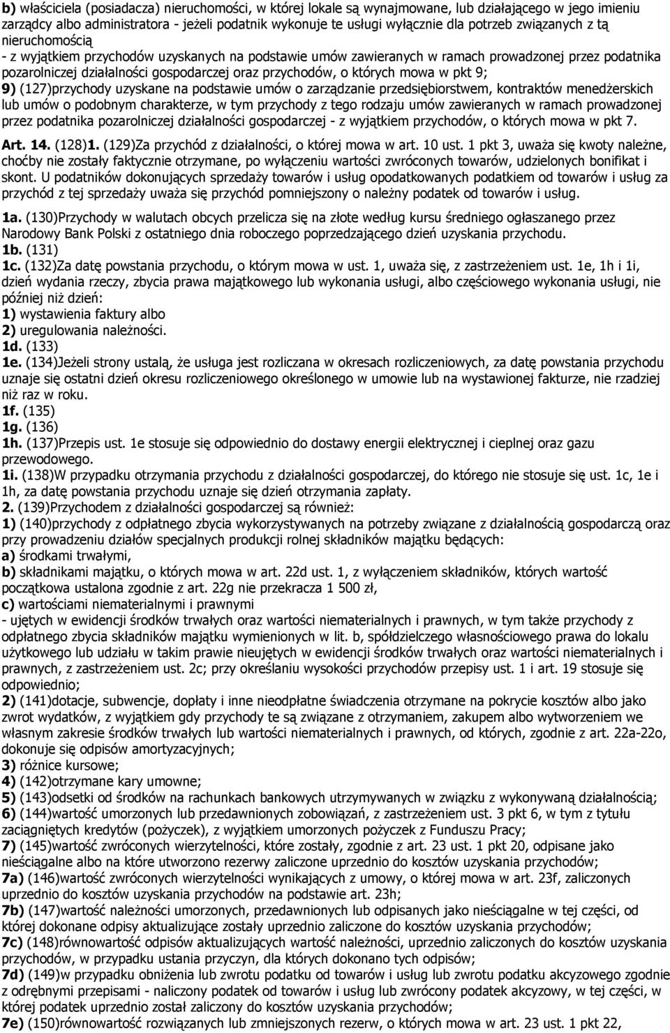 których mowa w pkt 9; 9 (127przychody uzyskane na podstawie umów o zarządzanie przedsiębiorstwem, kontraktów menedżerskich lub umów o podobnym charakterze, w tym przychody z tego rodzaju umów