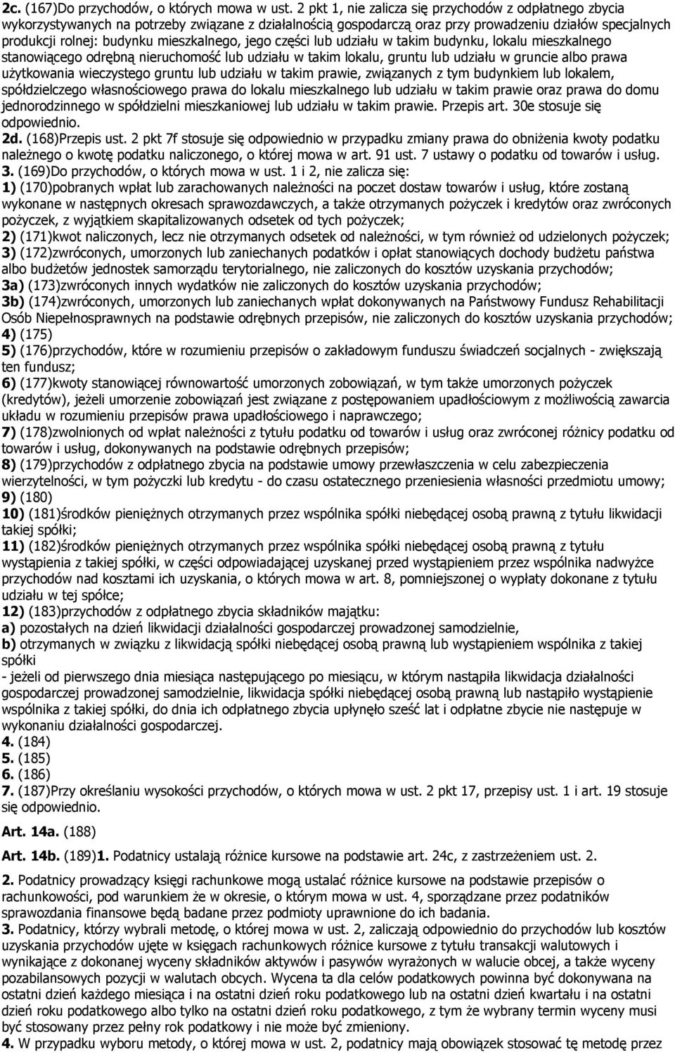 mieszkalnego, jego części lub udziału w takim budynku, lokalu mieszkalnego stanowiącego odrębną nieruchomość lub udziału w takim lokalu, gruntu lub udziału w gruncie albo prawa użytkowania