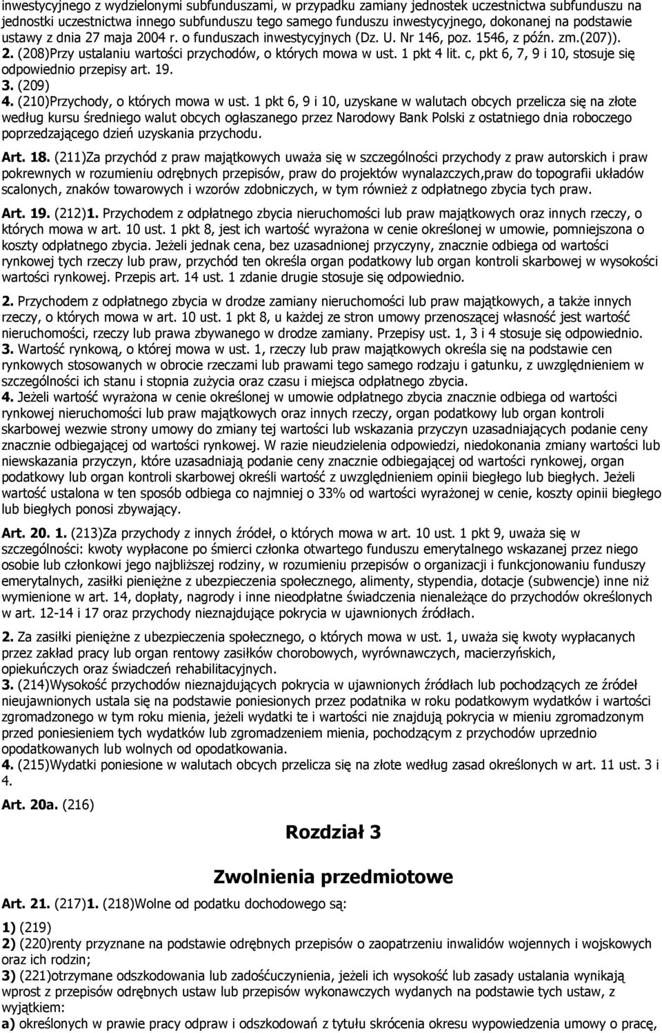 c, pkt 6, 7, 9 i 10, stosuje się odpowiednio przepisy art. 19. 3. (209 4. (210Przychody, o których mowa w ust.