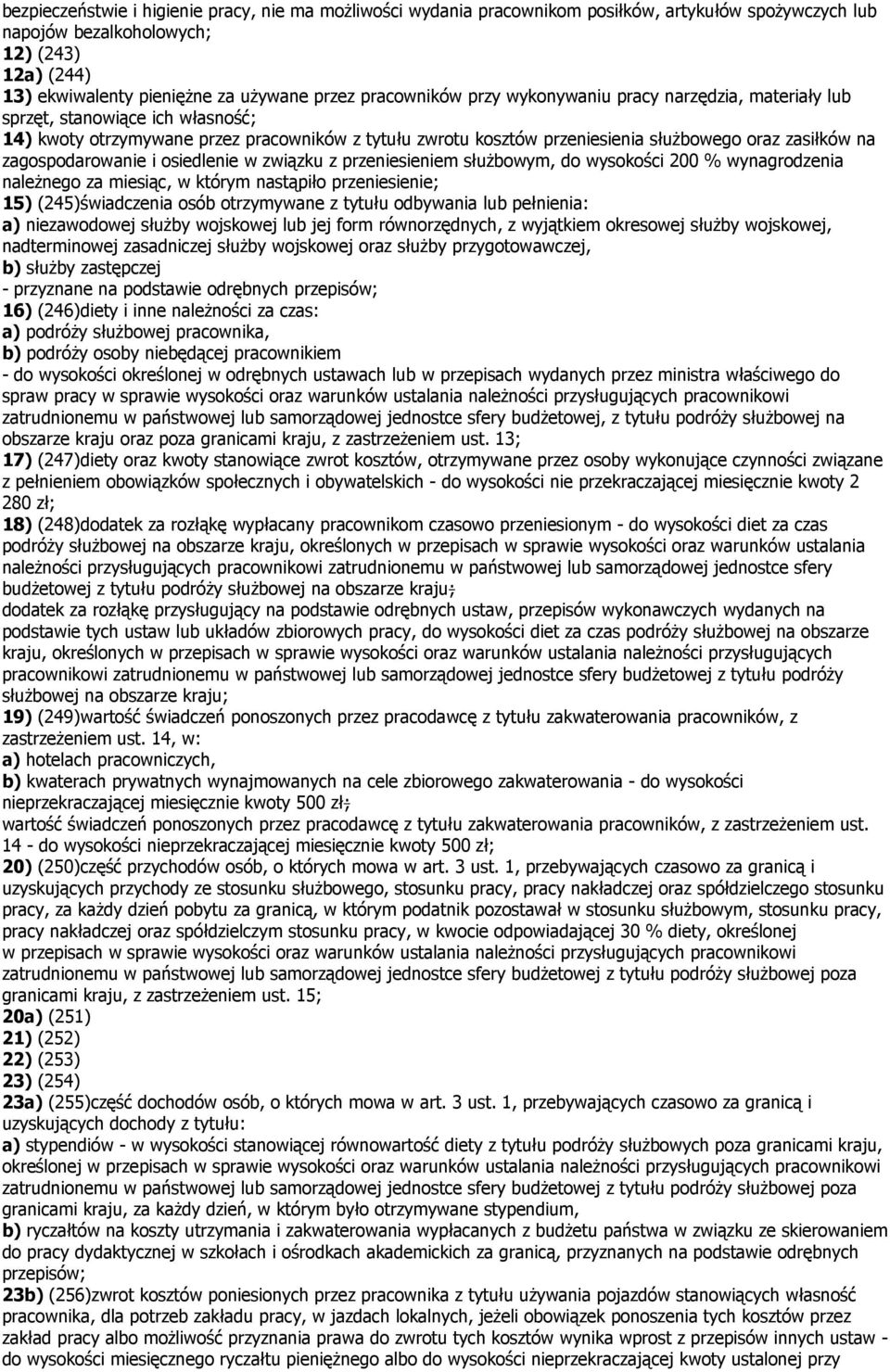 zagospodarowanie i osiedlenie w związku z przeniesieniem służbowym, do wysokości 200 % wynagrodzenia należnego za miesiąc, w którym nastąpiło przeniesienie; 15 (245świadczenia osób otrzymywane z