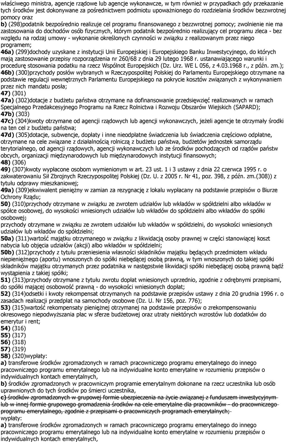 realizujący cel programu zleca - bez względu na rodzaj umowy - wykonanie określonych czynności w związku z realizowanym przez niego programem; 46a (299dochody uzyskane z instytucji Unii Europejskiej