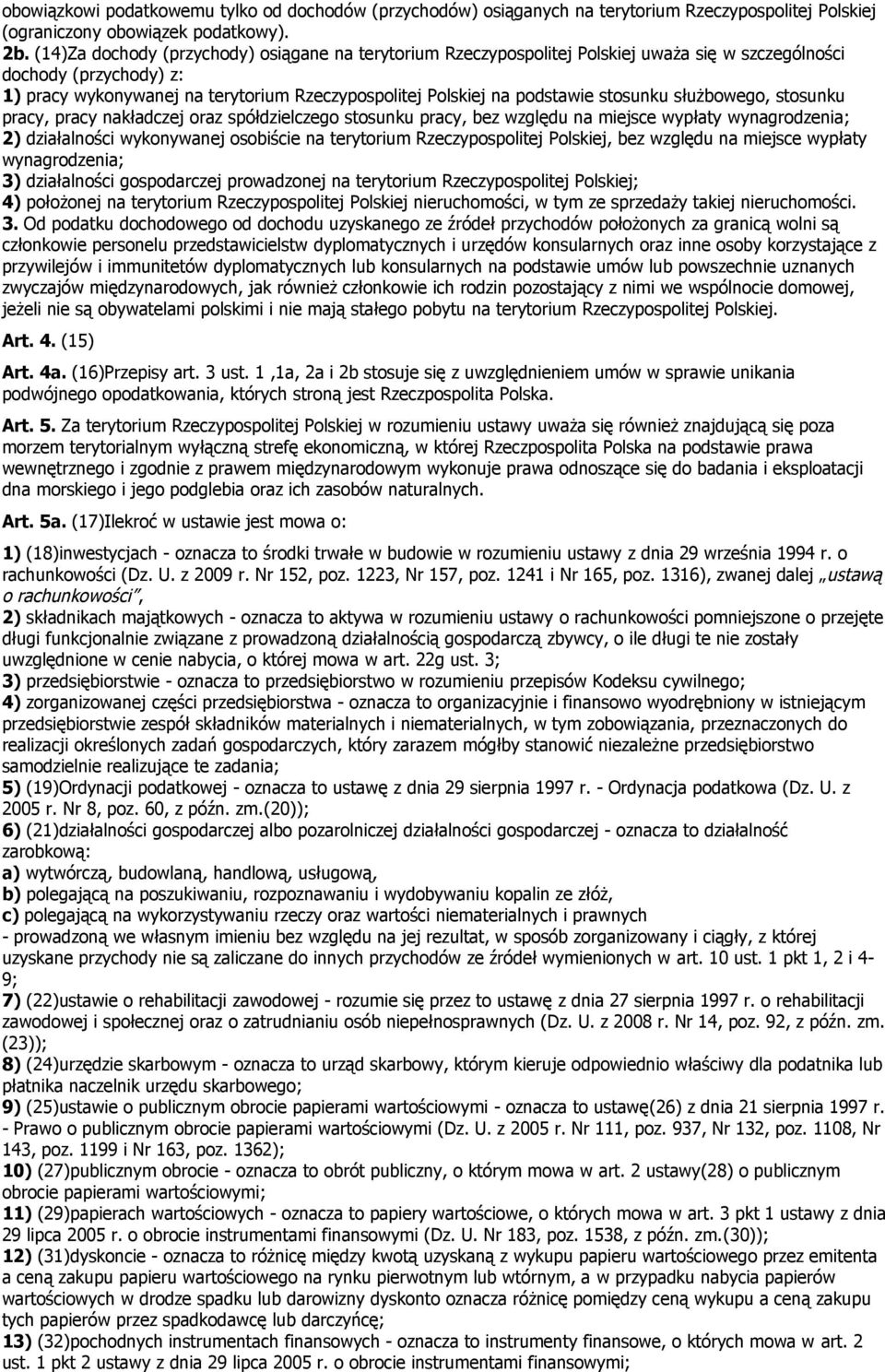 stosunku służbowego, stosunku pracy, pracy nakładczej oraz spółdzielczego stosunku pracy, bez względu na miejsce wypłaty wynagrodzenia; 2 działalności wykonywanej osobiście na terytorium