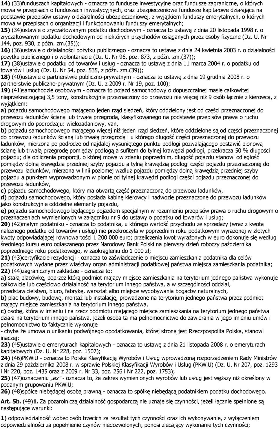 (34ustawie o zryczałtowanym podatku dochodowym - oznacza to ustawę z dnia 20 listopada 1998 r. o zryczałtowanym podatku dochodowym od niektórych przychodów osiąganych przez osoby fizyczne (Dz. U.
