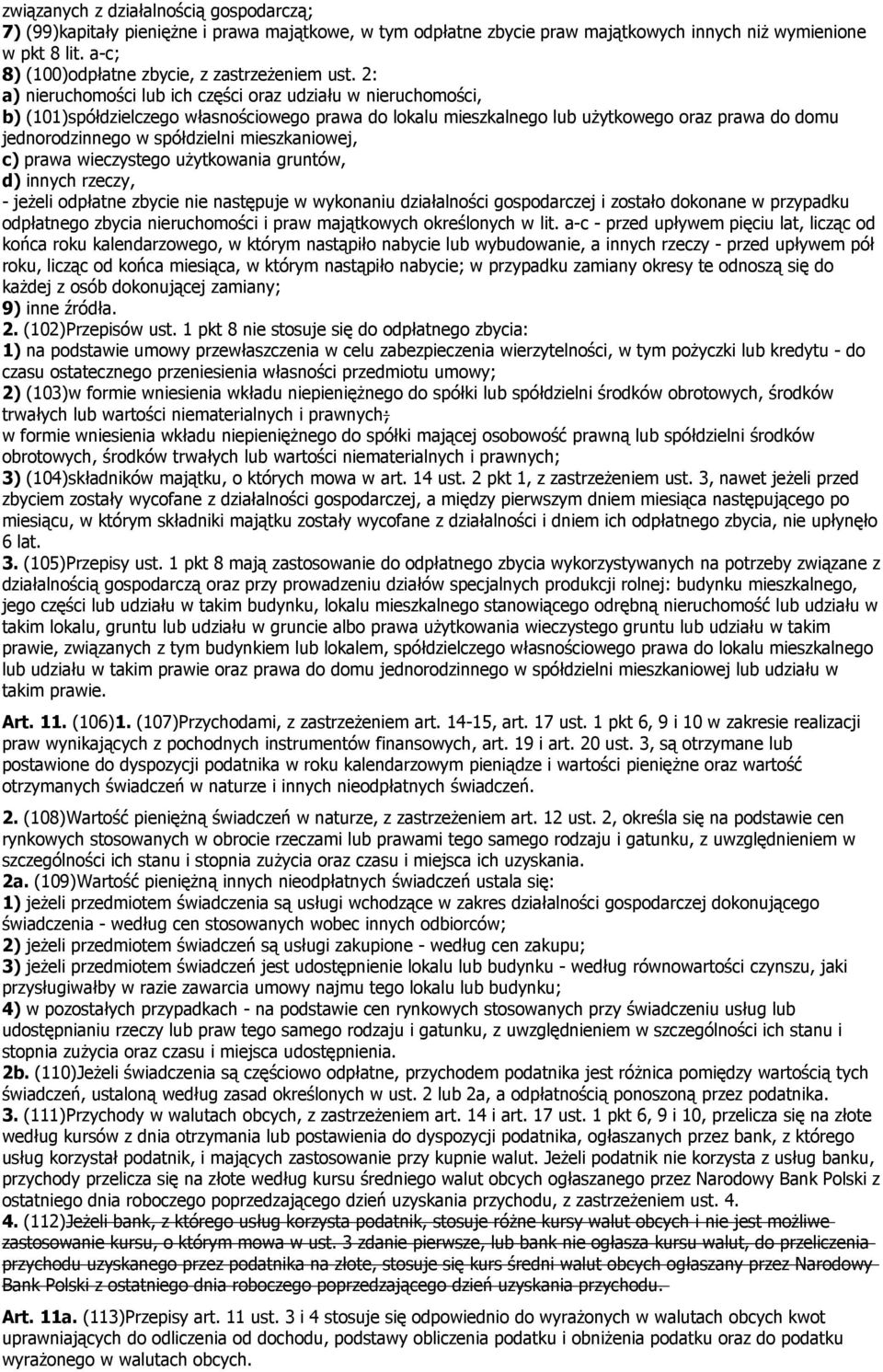 2: a nieruchomości lub ich części oraz udziału w nieruchomości, b (101spółdzielczego własnościowego prawa do lokalu mieszkalnego lub użytkowego oraz prawa do domu jednorodzinnego w spółdzielni
