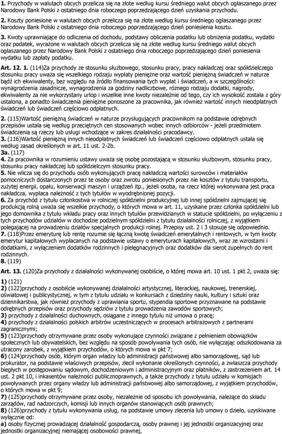 Kwoty uprawniające do odliczenia od dochodu, podstawy obliczenia podatku lub obniżenia podatku, wydatki oraz podatek, wyrażone w walutach obcych przelicza się na złote według kursu średniego walut