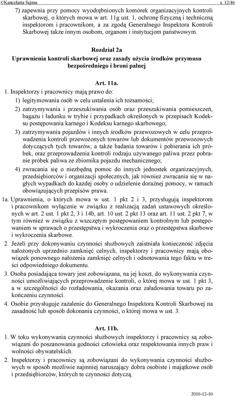 Rozdział 2a Uprawnienia kontroli skarbowej oraz zasady użycia środków przymusu bezpośredniego i broni palnej Art. 11