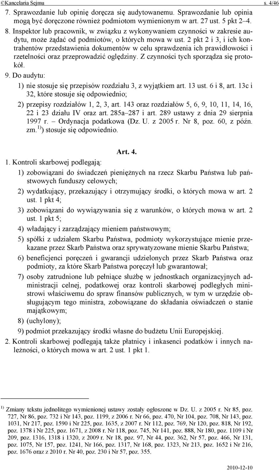 2 pkt 2 i 3, i ich kontrahentów przedstawienia dokumentów w celu sprawdzenia ich prawidłowości i rzetelności oraz przeprowadzić oględziny. Z czynności tych sporządza się protokół. 9.