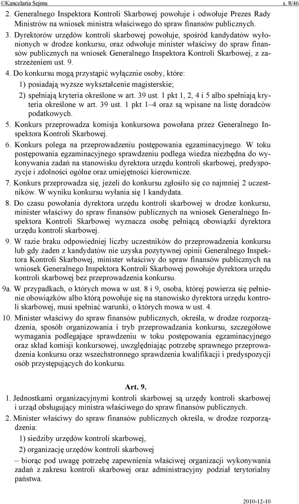 Kontroli Skarbowej, z zastrzeżeniem ust. 9. 4. Do konkursu mogą przystąpić wyłącznie osoby, które: 1) posiadają wyższe wykształcenie magisterskie; 2) spełniają kryteria określone w art. 39 ust.