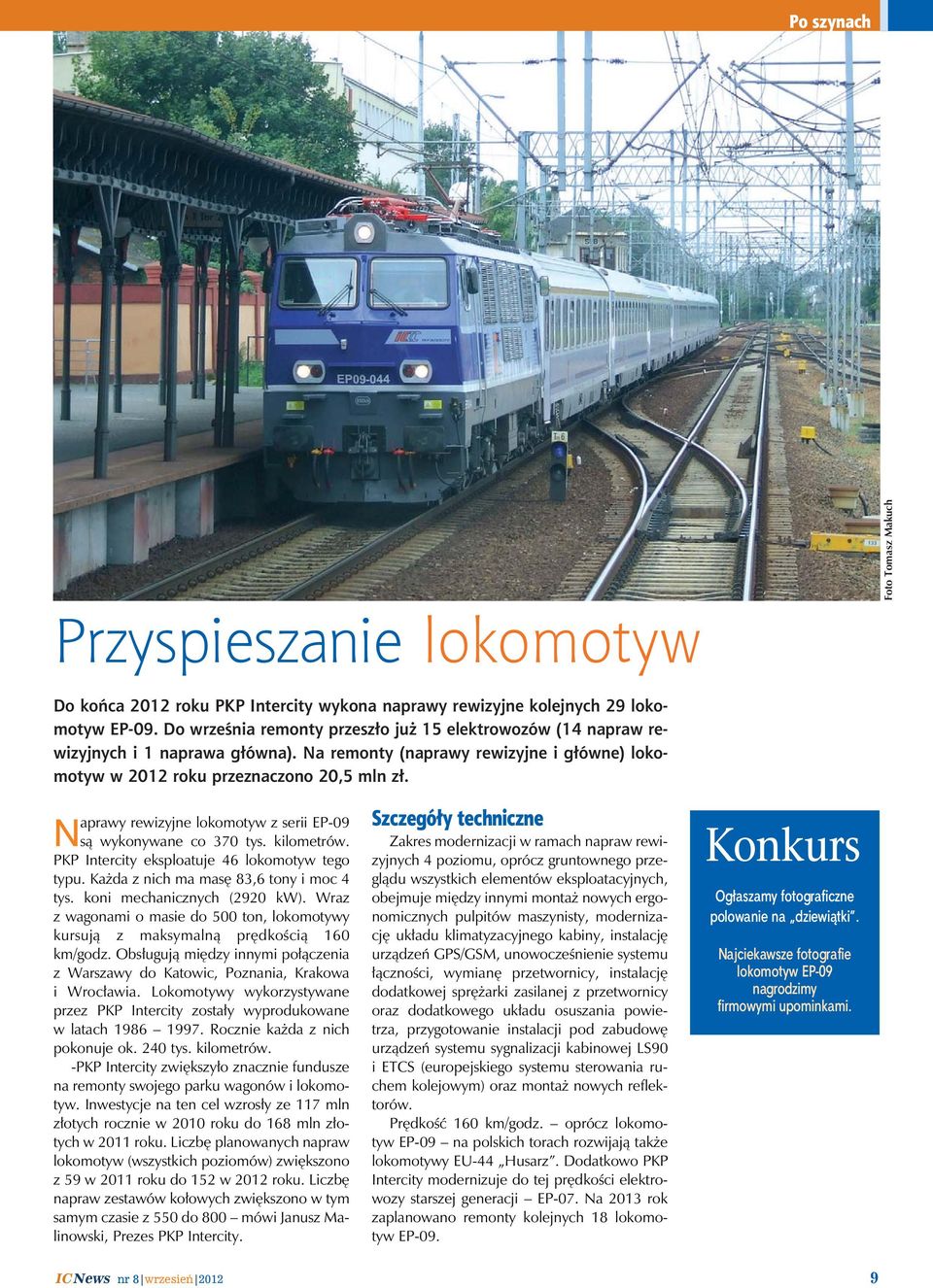 Na re mon ty (na pra wy re wi zyj ne i głów ne) lo ko - mo tyw w 2012 ro ku prze zna czo no 20,5 mln zł. a pra wy re wi zyj ne lo ko mo tyw z se rii EP -09 Nsą wy ko ny wa ne co 370 tys.