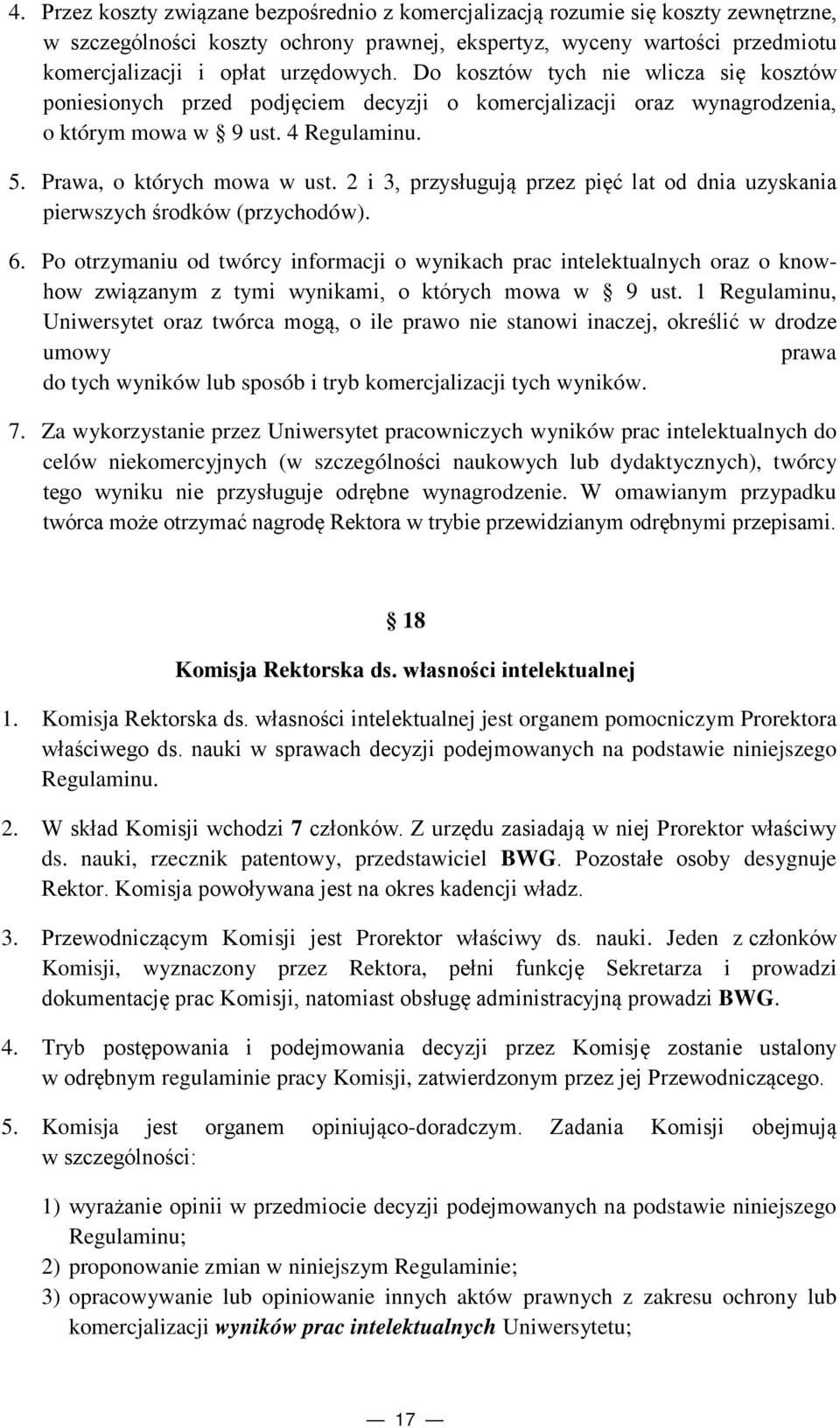 2 i 3, przysługują przez pięć lat od dnia uzyskania pierwszych środków (przychodów). 6.