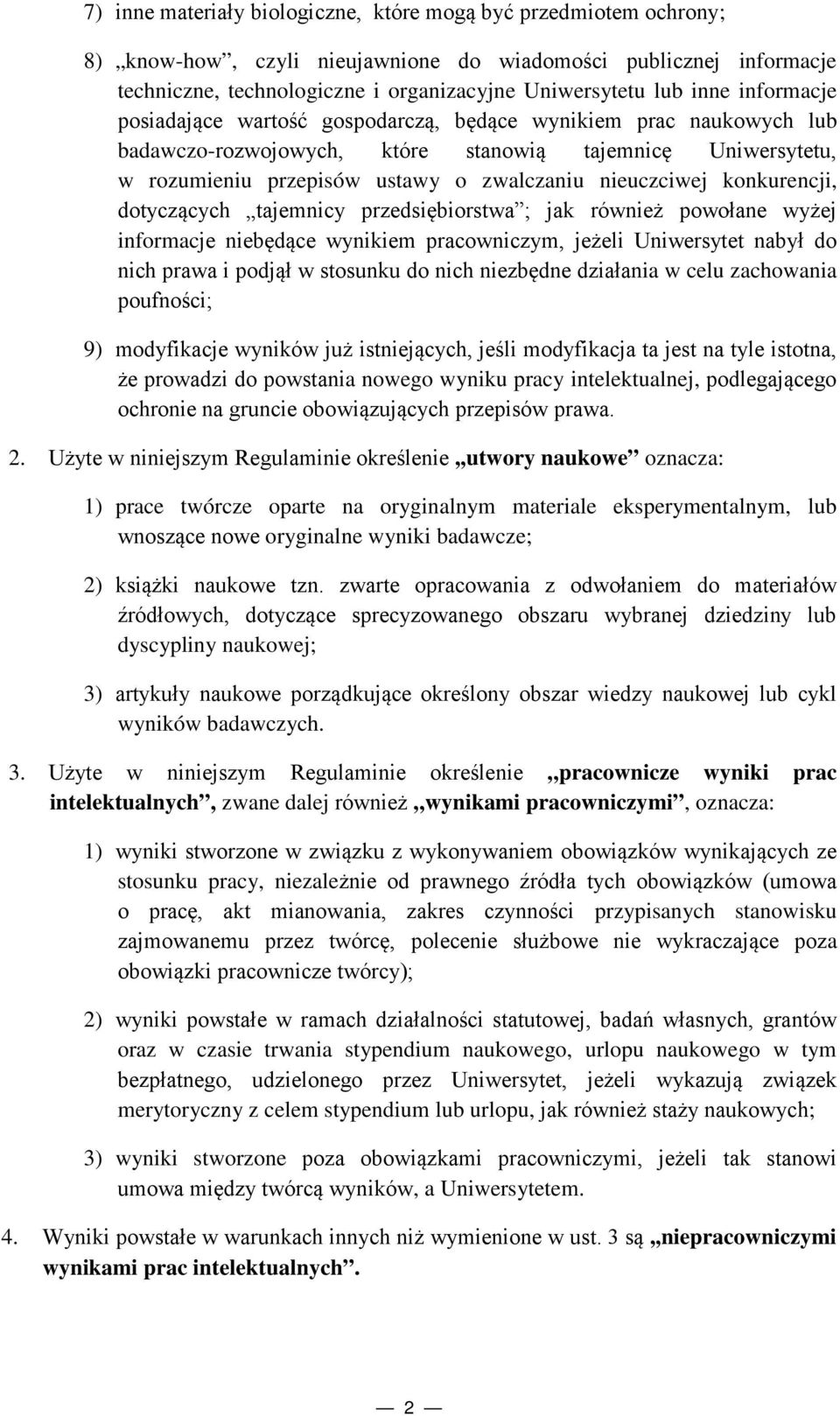 konkurencji, dotyczących tajemnicy przedsiębiorstwa ; jak również powołane wyżej informacje niebędące wynikiem pracowniczym, jeżeli Uniwersytet nabył do nich prawa i podjął w stosunku do nich