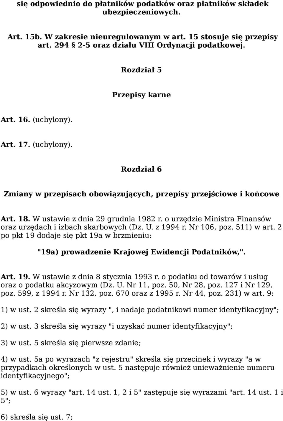 o urzędzie Ministra Finansów oraz urzędach i izbach skarbowych (Dz. U. z 1994 r. Nr 106, poz. 511) w art. 2 po pkt 19 dodaje się pkt 19a w brzmieniu: "19a) prowadzenie Krajowej Ewidencji Podatników,".