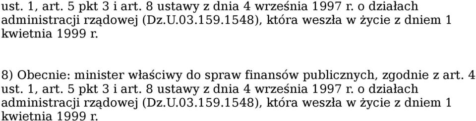 8) Obecnie: minister właściwy do spraw finansów publicznych, zgodnie z art. 4