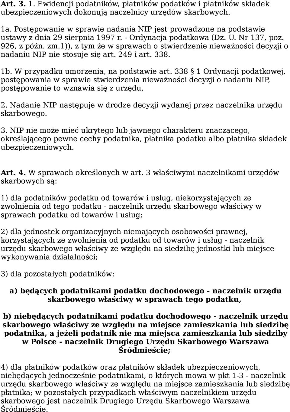 1)), z tym że w sprawach o stwierdzenie nieważności decyzji o nadaniu NIP nie stosuje się art. 249 i art. 338. 1b. W przypadku umorzenia, na podstawie art.