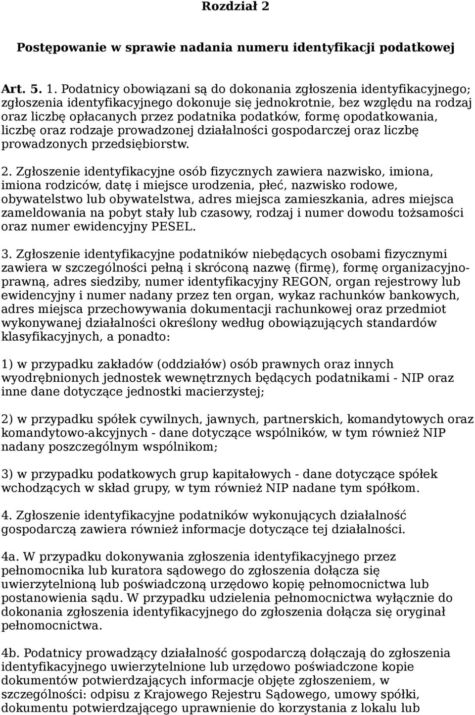 opodatkowania, liczbę oraz rodzaje prowadzonej działalności gospodarczej oraz liczbę prowadzonych przedsiębiorstw. 2.