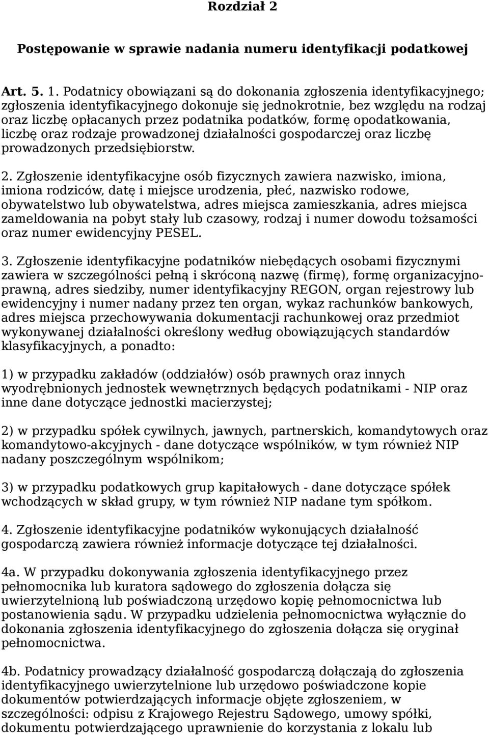 opodatkowania, liczbę oraz rodzaje prowadzonej działalności gospodarczej oraz liczbę prowadzonych przedsiębiorstw. 2.