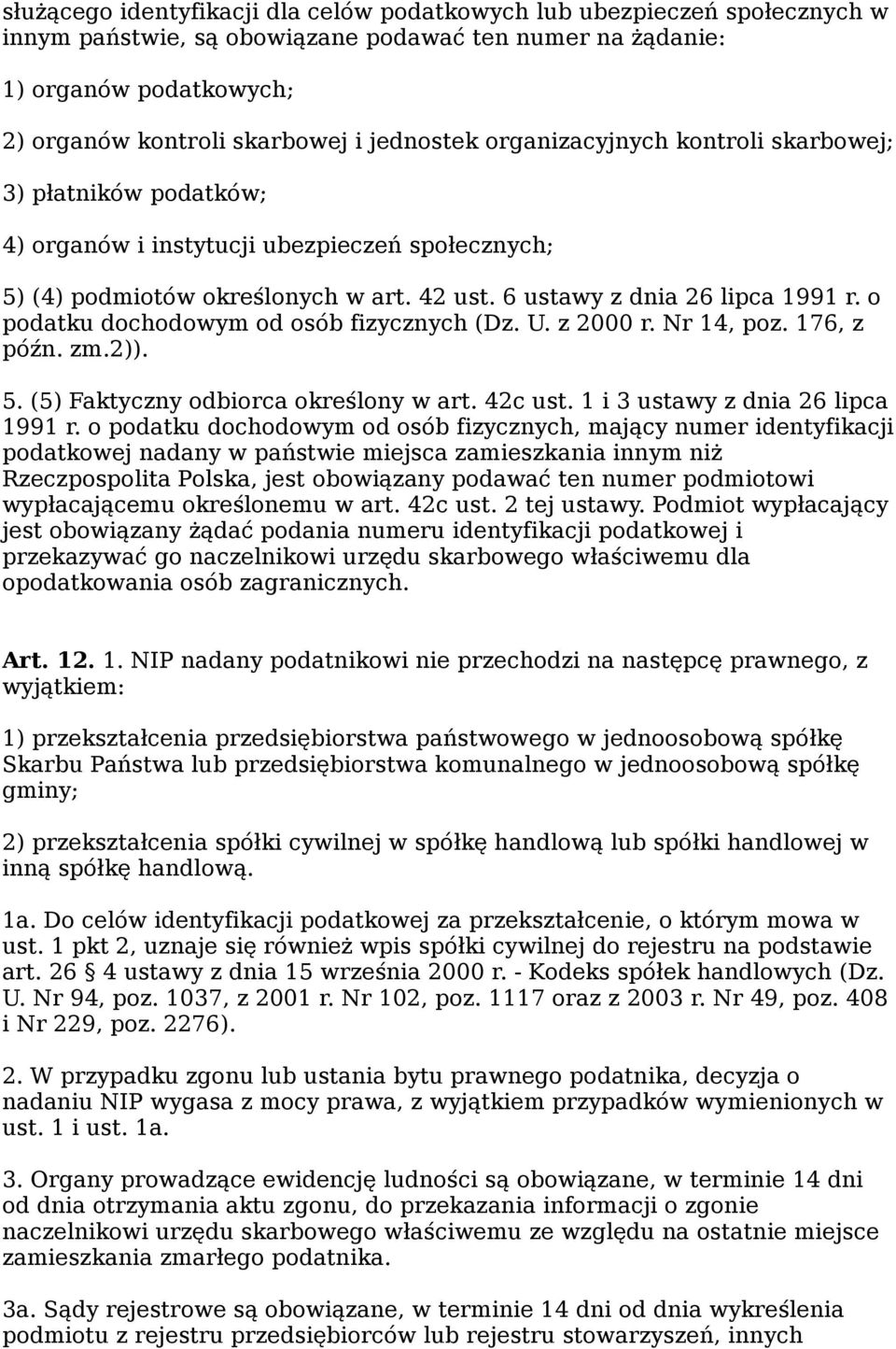 o podatku dochodowym od osób fizycznych (Dz. U. z 2000 r. Nr 14, poz. 176, z późn. zm.2)). 5. (5) Faktyczny odbiorca określony w art. 42c ust. 1 i 3 ustawy z dnia 26 lipca 1991 r.