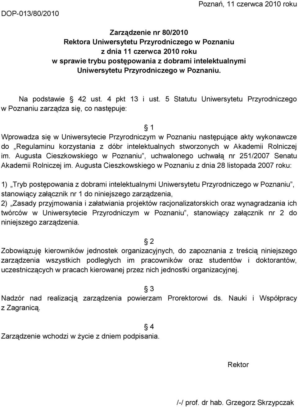 5 Statutu Uniwersytetu Przyrodniczego w Poznaniu zarządza się, co następuje: 1 Wprowadza się w Uniwersytecie Przyrodniczym w Poznaniu następujące akty wykonawcze do Regulaminu korzystania z dóbr