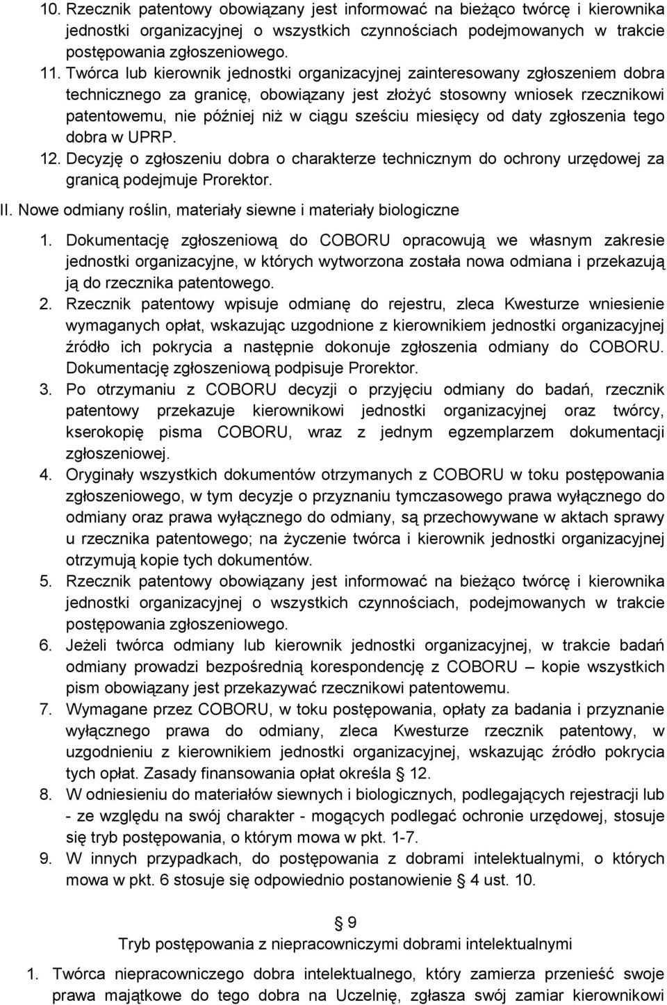 sześciu miesięcy od daty zgłoszenia tego dobra w UPRP. 12. Decyzję o zgłoszeniu dobra o charakterze technicznym do ochrony urzędowej za granicą podejmuje Prorektor. II.