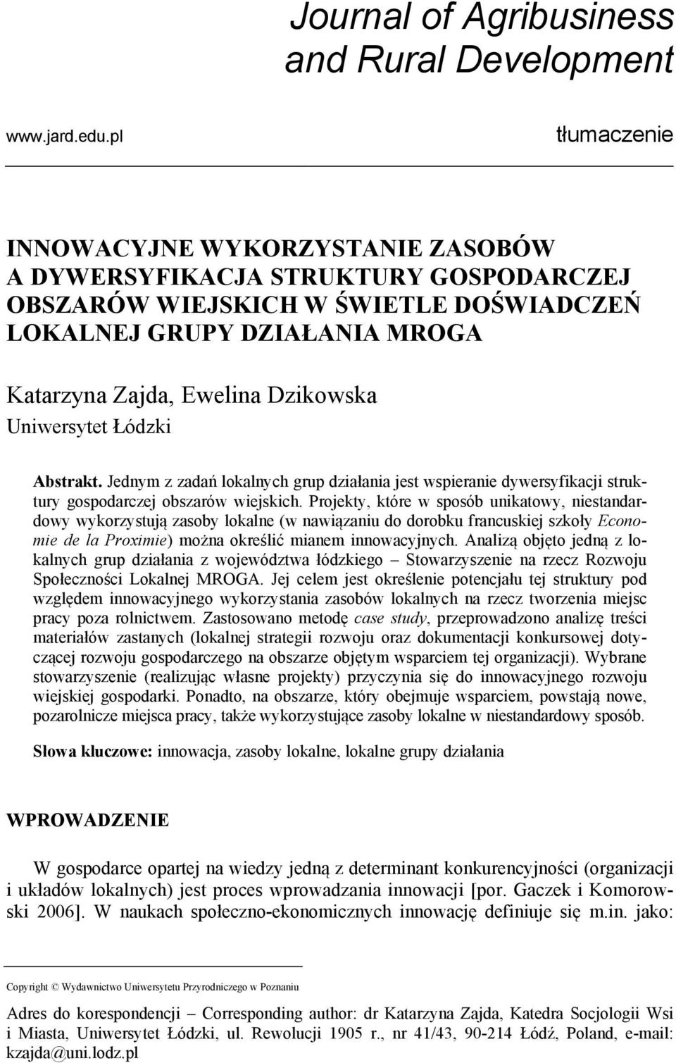 Uniwersytet Łódzki Abstrakt. Jednym z zadań lokalnych grup działania jest wspieranie dywersyfikacji struktury gospodarczej obszarów wiejskich.