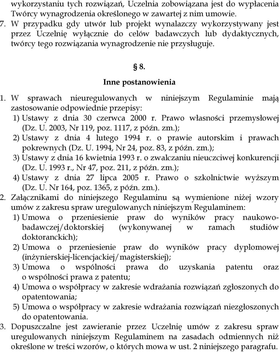 Inne postanowienia 1. W sprawach nieuregulowanych w niniejszym Regulaminie mają zastosowanie odpowiednie przepisy: 1) Ustawy z dnia 30 czerwca 2000 r. Prawo własności przemysłowej (Dz. U. 2003, Nr 119, poz.