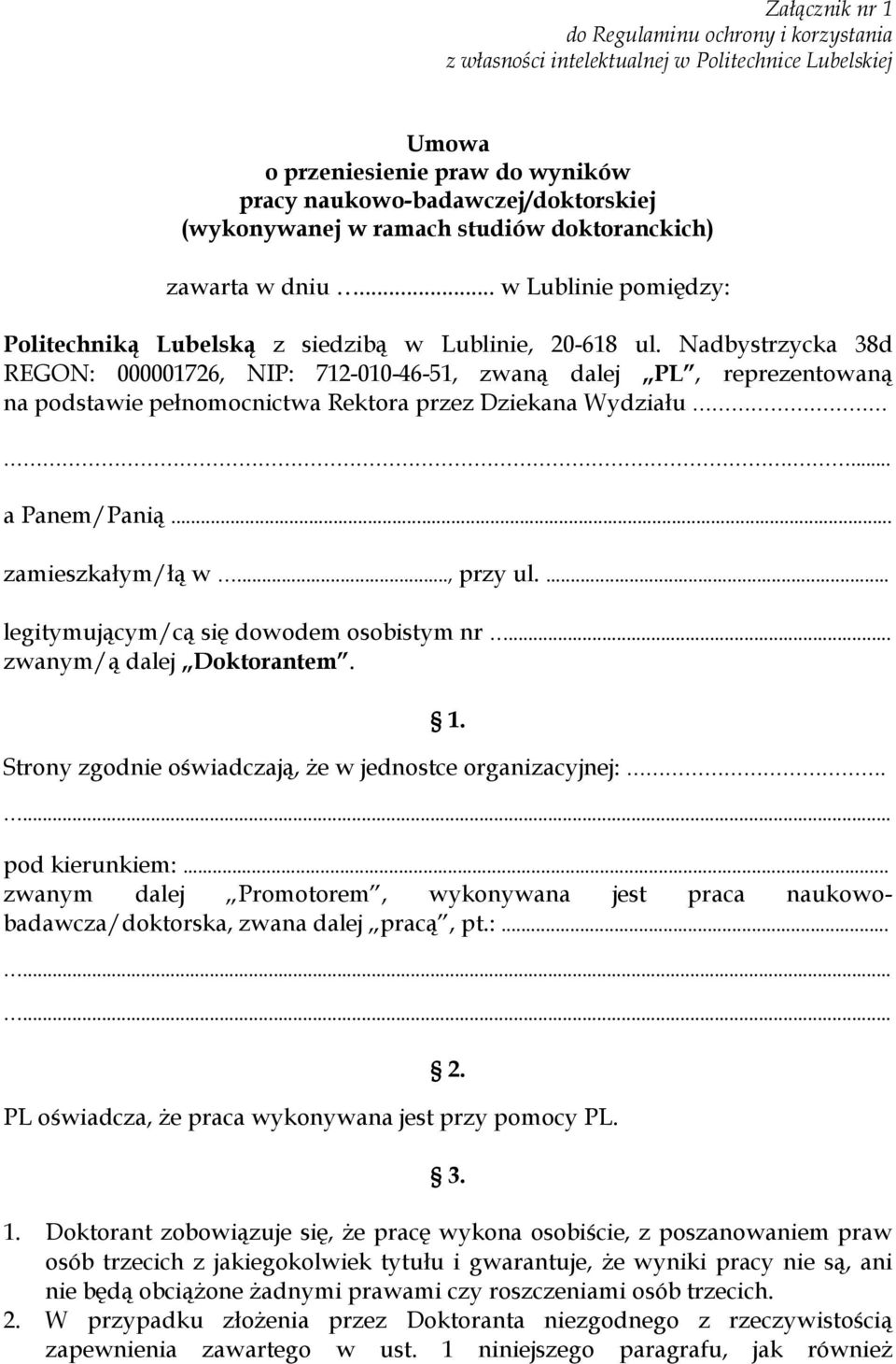 Nadbystrzycka 38d REGON: 000001726, NIP: 712-010-46-51, zwaną dalej PL, reprezentowaną na podstawie pełnomocnictwa Rektora przez Dziekana Wydziału.... a Panem/Panią... zamieszkałym/łą w..., przy ul.