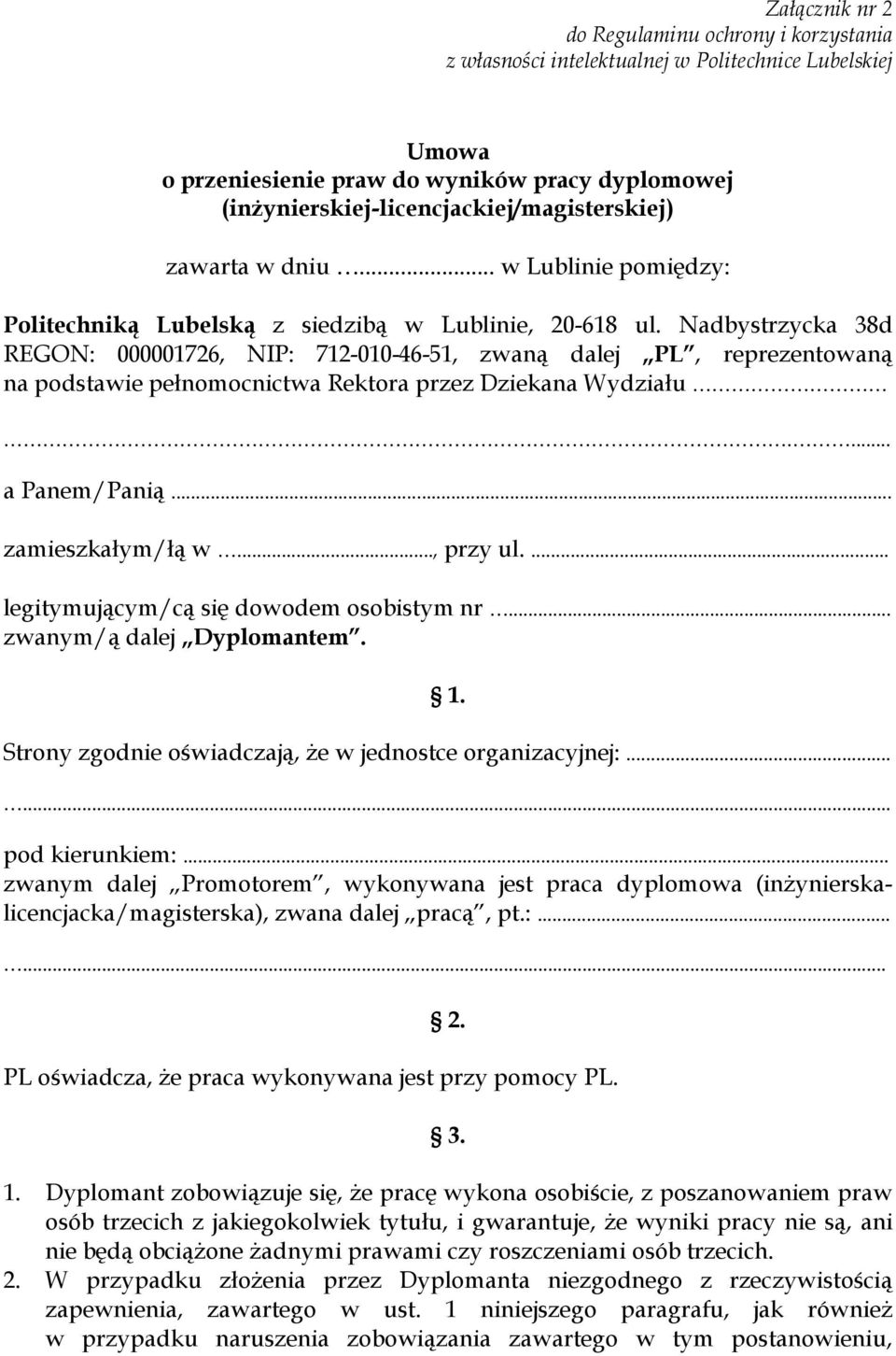 Nadbystrzycka 38d REGON: 000001726, NIP: 712-010-46-51, zwaną dalej PL, reprezentowaną na podstawie pełnomocnictwa Rektora przez Dziekana Wydziału.... a Panem/Panią... zamieszkałym/łą w..., przy ul.