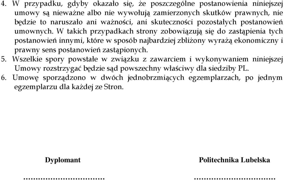 W takich przypadkach strony zobowiązują się do zastąpienia tych postanowień innymi, które w sposób najbardziej zbliżony wyrażą ekonomiczny i prawny sens postanowień