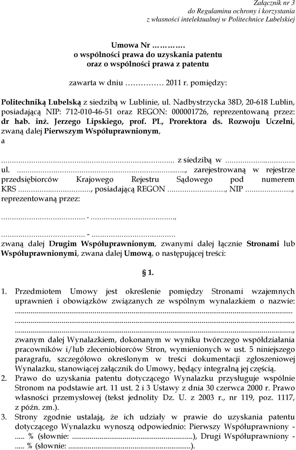 Nadbystrzycka 38D, 20-618 Lublin, posiadającą NIP: 712-010-46-51 oraz REGON: 000001726, reprezentowaną przez: dr hab. inż. Jerzego Lipskiego, prof. PL, Prorektora ds.