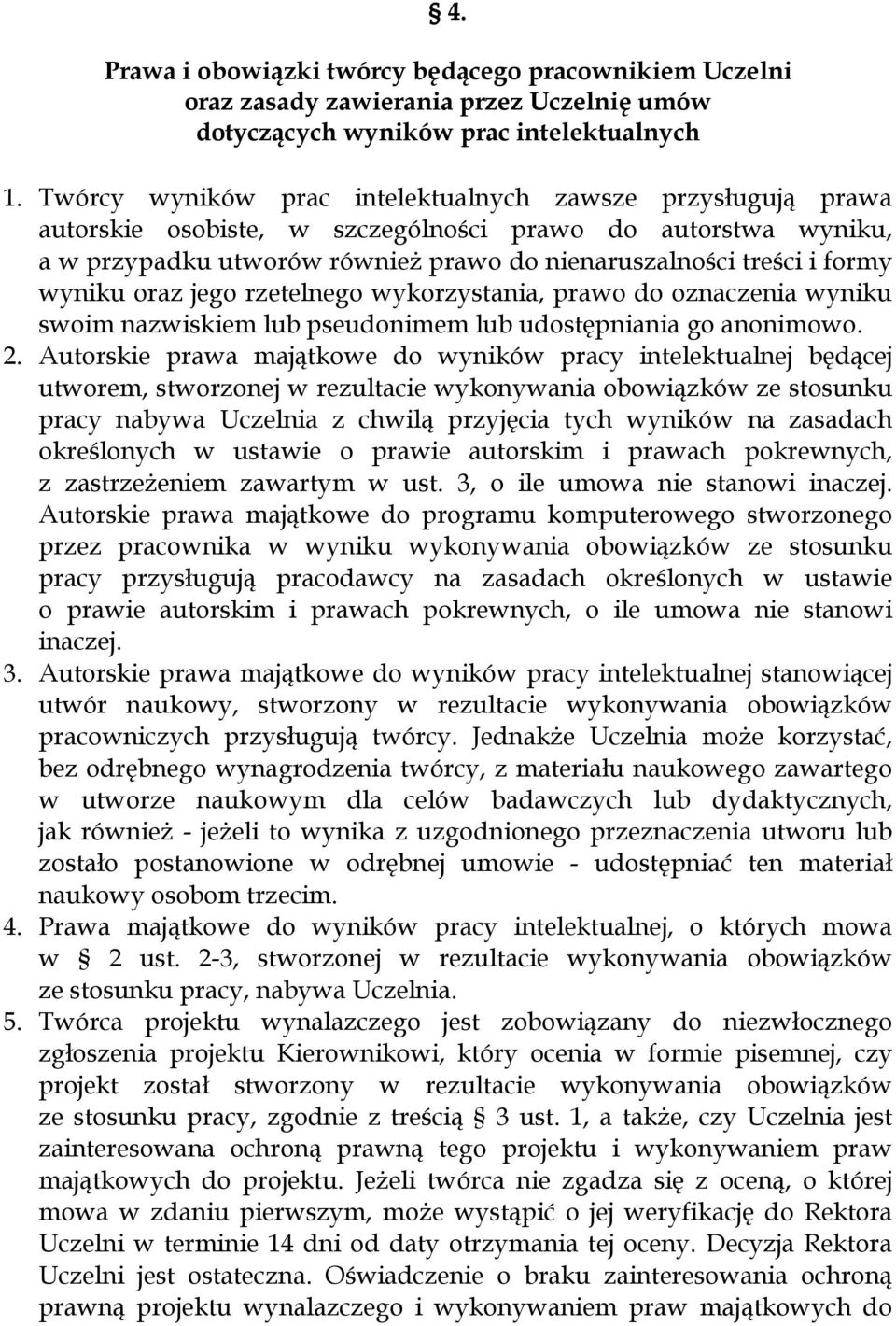 wyniku oraz jego rzetelnego wykorzystania, prawo do oznaczenia wyniku swoim nazwiskiem lub pseudonimem lub udostępniania go anonimowo. 2.