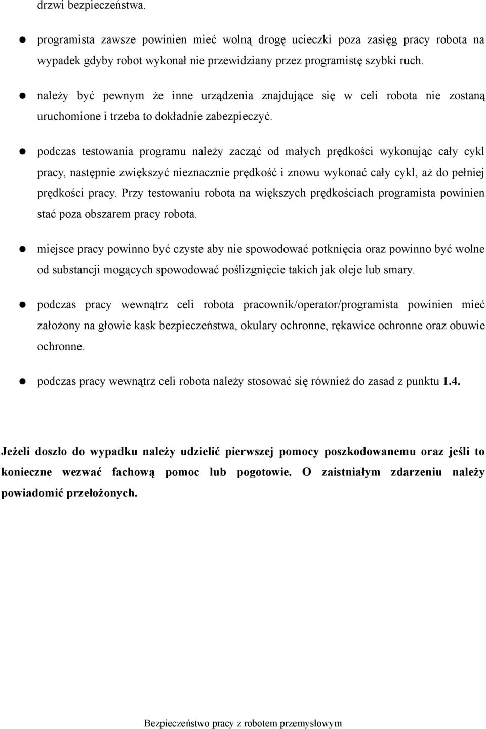 podczas testowania programu należy zacząć od małych prędkości wykonując cały cykl pracy, następnie zwiększyć nieznacznie prędkość i znowu wykonać cały cykl, aż do pełniej prędkości pracy.