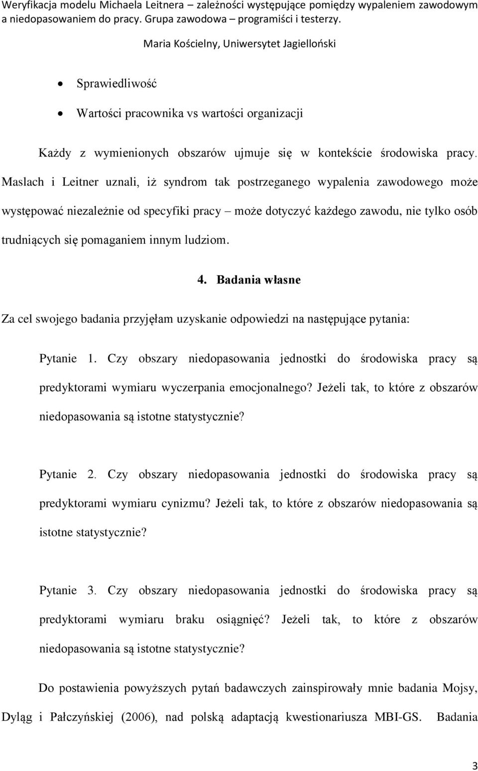 innym ludziom. 4. Badania własne Za cel swojego badania przyjęłam uzyskanie odpowiedzi na następujące pytania: Pytanie 1.