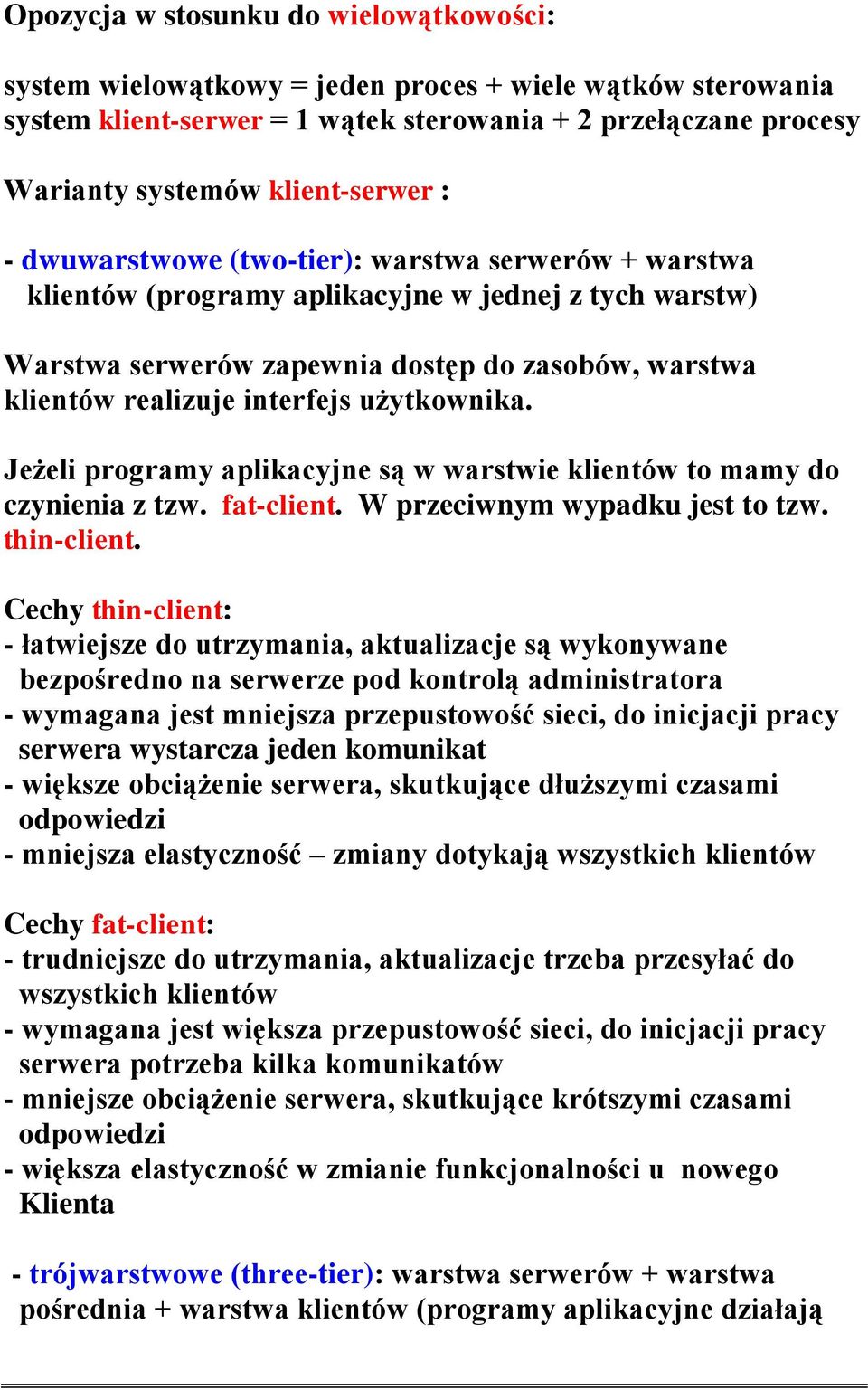 użytkownika. Jeżeli programy aplikacyjne są w warstwie klientów to mamy do czynienia z tzw. fat-client. W przeciwnym wypadku jest to tzw. thin-client.