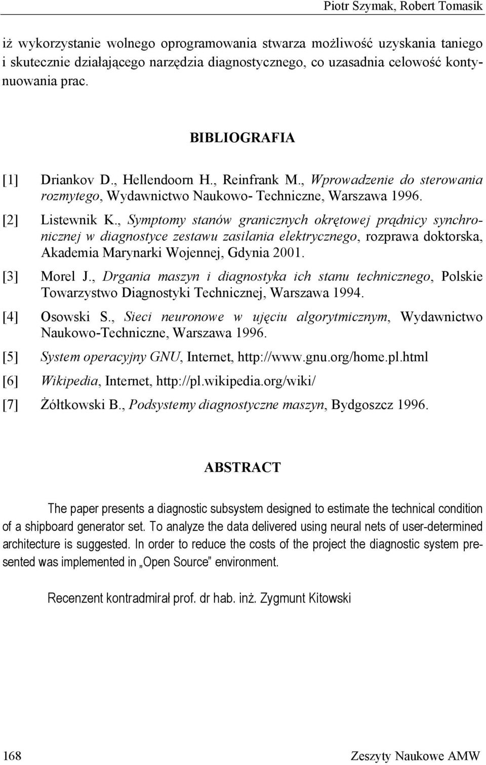 , Symptomy stanów granicznych okrętowej prądnicy synchronicznej w diagnostyce zestawu zasilania elektrycznego, rozprawa doktorska, Akademia Marynarki Wojennej, Gdynia 2001. [3] Morel J.