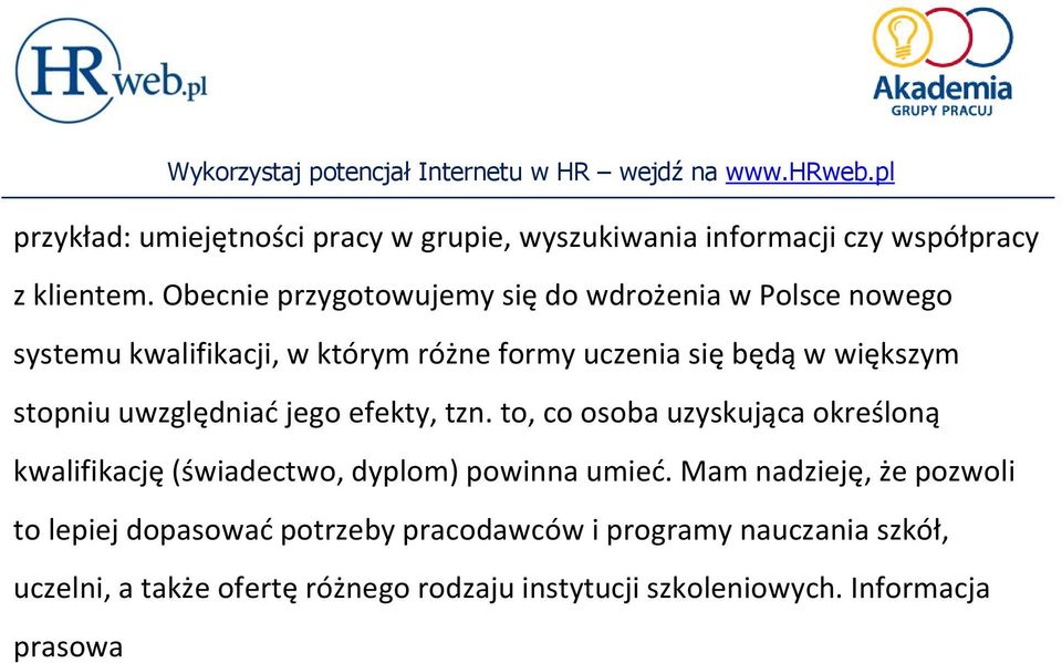 stopniu uwzględniad jego efekty, tzn. to, co osoba uzyskująca określoną kwalifikację (świadectwo, dyplom) powinna umied.