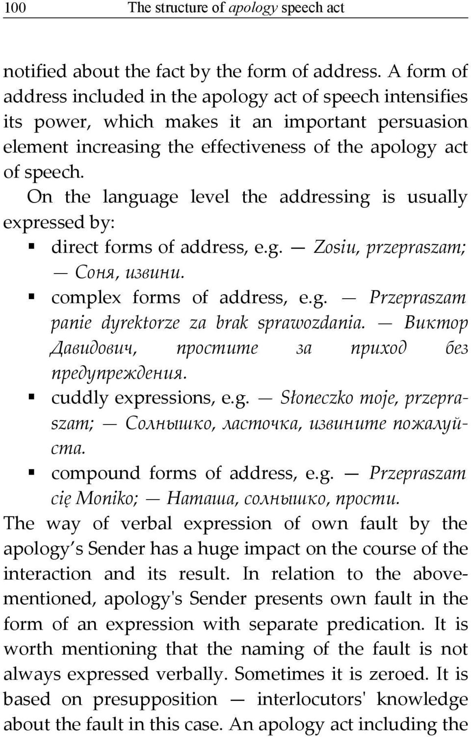 On the language level the addressing is usually expressed by: direct forms of address, e.g. Zosiu, przepraszam; Соня, извини. complex forms of address, e.g. Przepraszam panie dyrektorze za brak sprawozdania.
