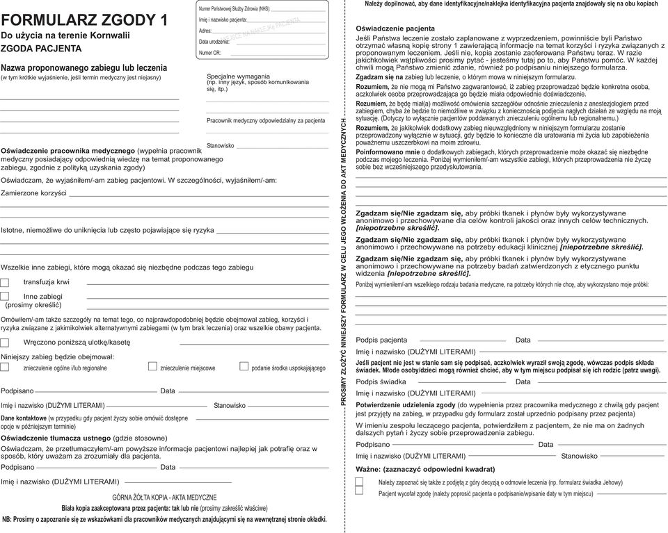 W szczególności, wyjaśniłem/-am: Zamierzone korzyści Istotne, niemożliwe do uniknięcia lub często pojawiające się ryzyka Wszelkie inne zabiegi, które mogą okazać się niezbędne podczas tego zabiegu