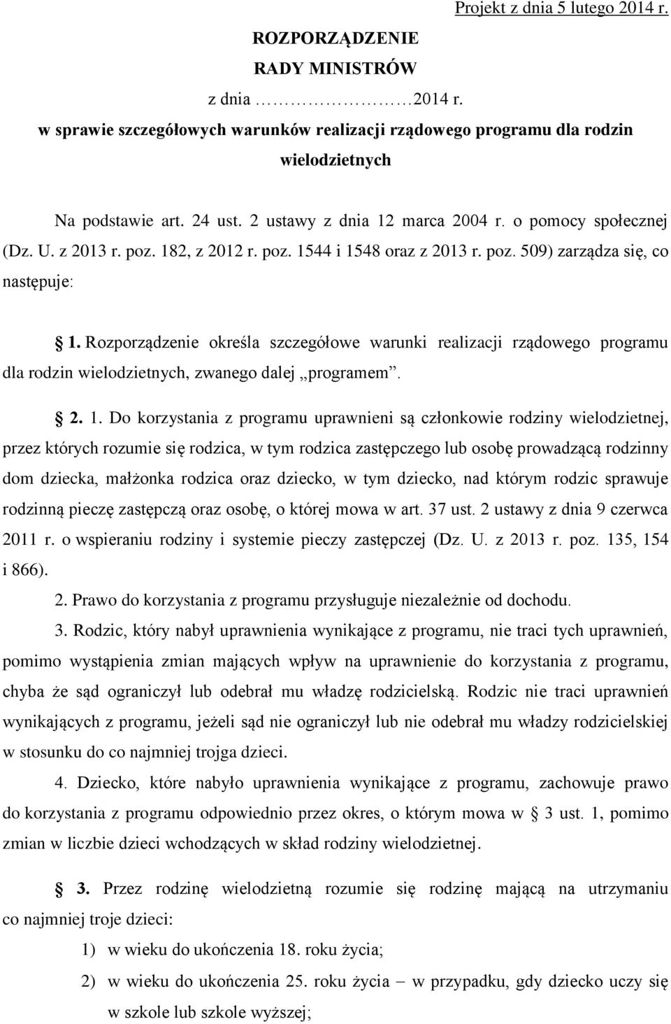 Rozporządzenie określa szczegółowe warunki realizacji rządowego programu dla rodzin wielodzietnych, zwanego dalej programem. 2. 1.