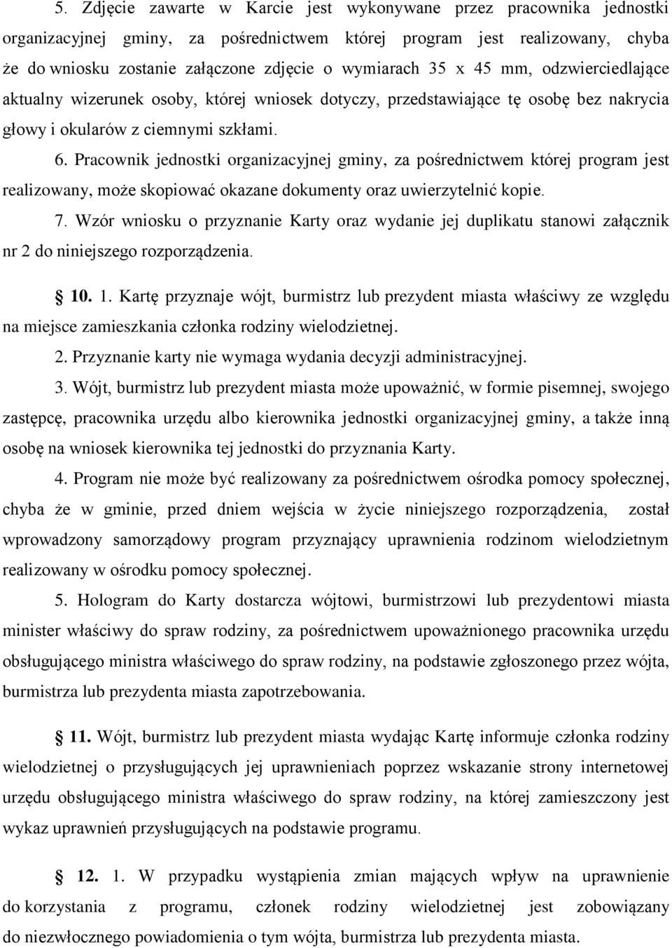 Pracownik jednostki organizacyjnej gminy, za pośrednictwem której program jest realizowany, może skopiować okazane dokumenty oraz uwierzytelnić kopie. 7.