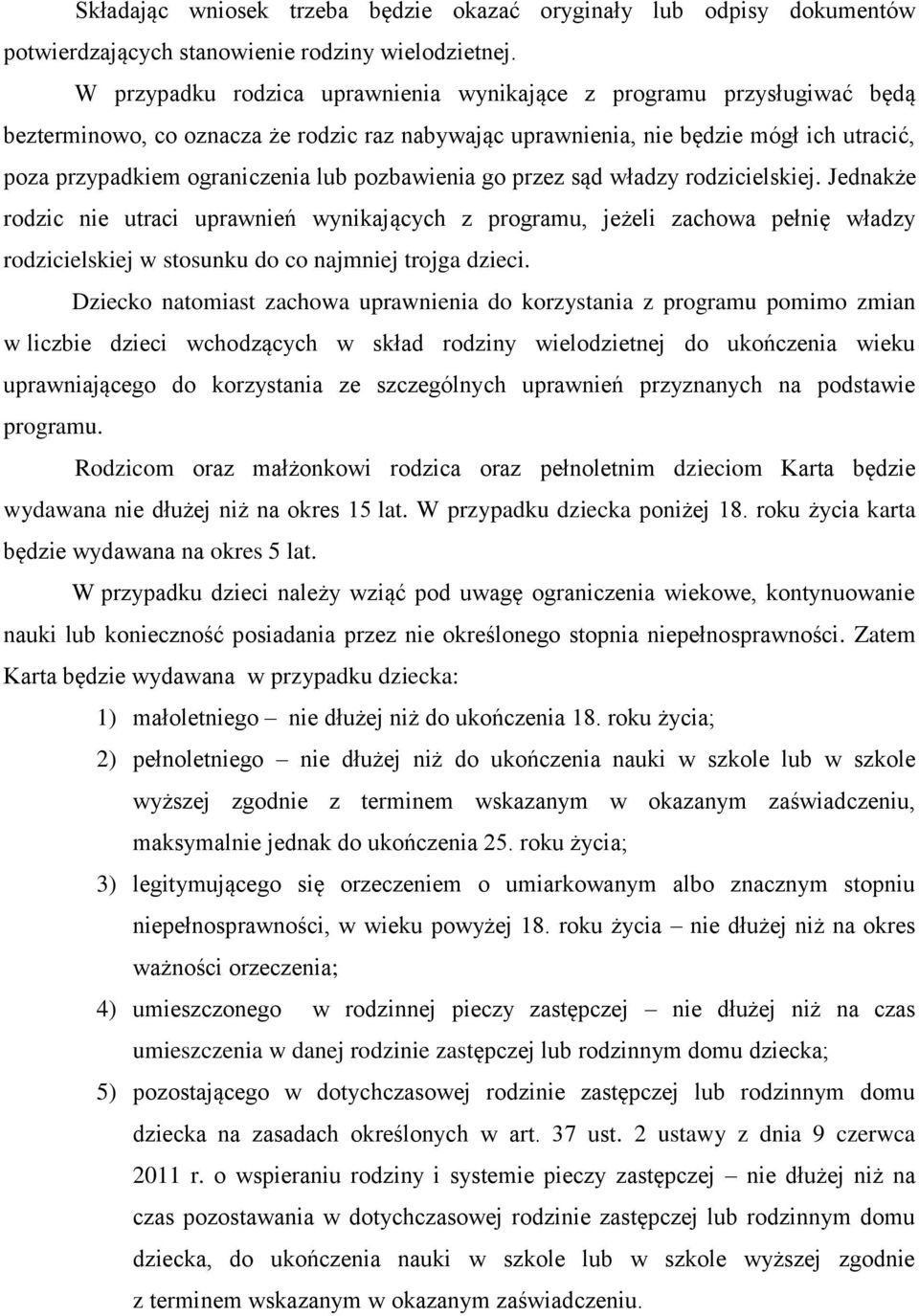 pozbawienia go przez sąd władzy rodzicielskiej. Jednakże rodzic nie utraci uprawnień wynikających z programu, jeżeli zachowa pełnię władzy rodzicielskiej w stosunku do co najmniej trojga dzieci.