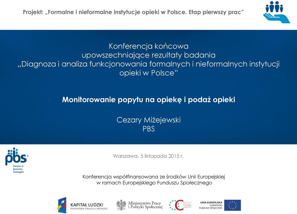 funkcjonowania formalnych i nieformalnych instytucji opieki w Polsce Monitorowanie popytu na opiekę i