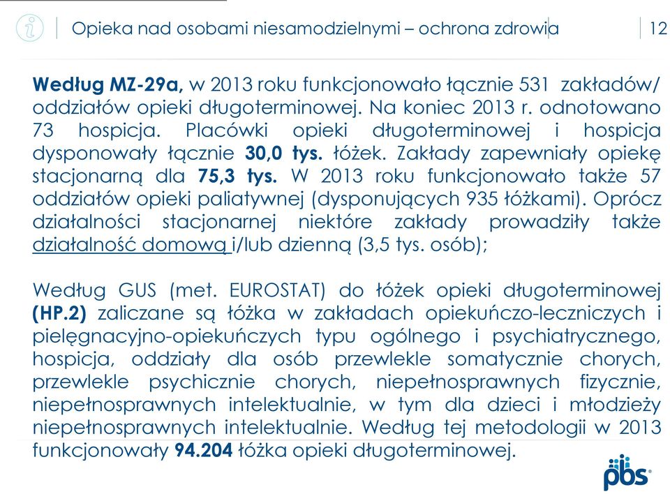 W 2013 roku funkcjonowało także 57 oddziałów opieki paliatywnej (dysponujących 935 łóżkami).