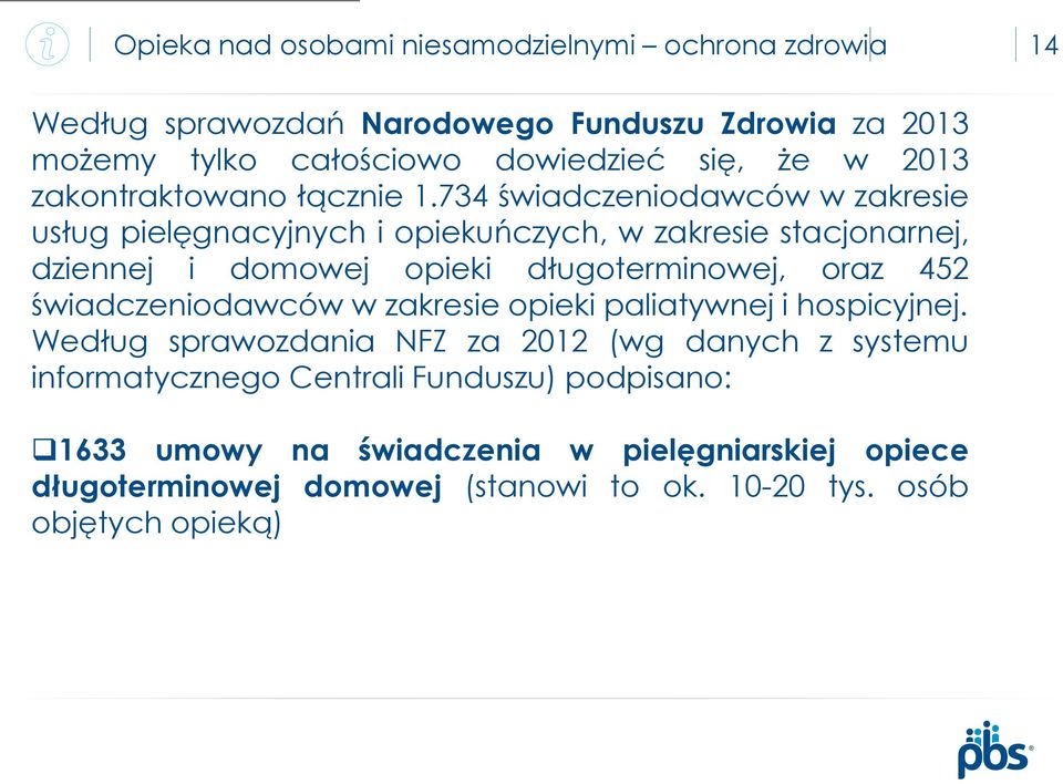 734 świadczeniodawców w zakresie usług pielęgnacyjnych i opiekuńczych, w zakresie stacjonarnej, dziennej i domowej opieki długoterminowej, oraz 452