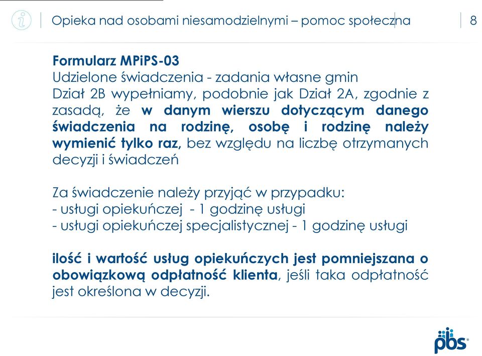liczbę otrzymanych decyzji i świadczeń Za świadczenie należy przyjąć w przypadku: - usługi opiekuńczej - 1 godzinę usługi - usługi opiekuńczej