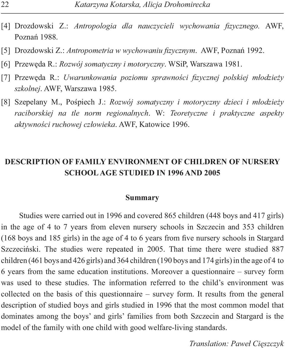 , Po piech J.: Rozwój somatyczny i motoryczny i m odzie y raciborskiej na tle norm regionalnych. W: Teoretyczne i praktyczne aspekty aktywno ci ruchowej cz owieka. AWF, Katowice 1996.