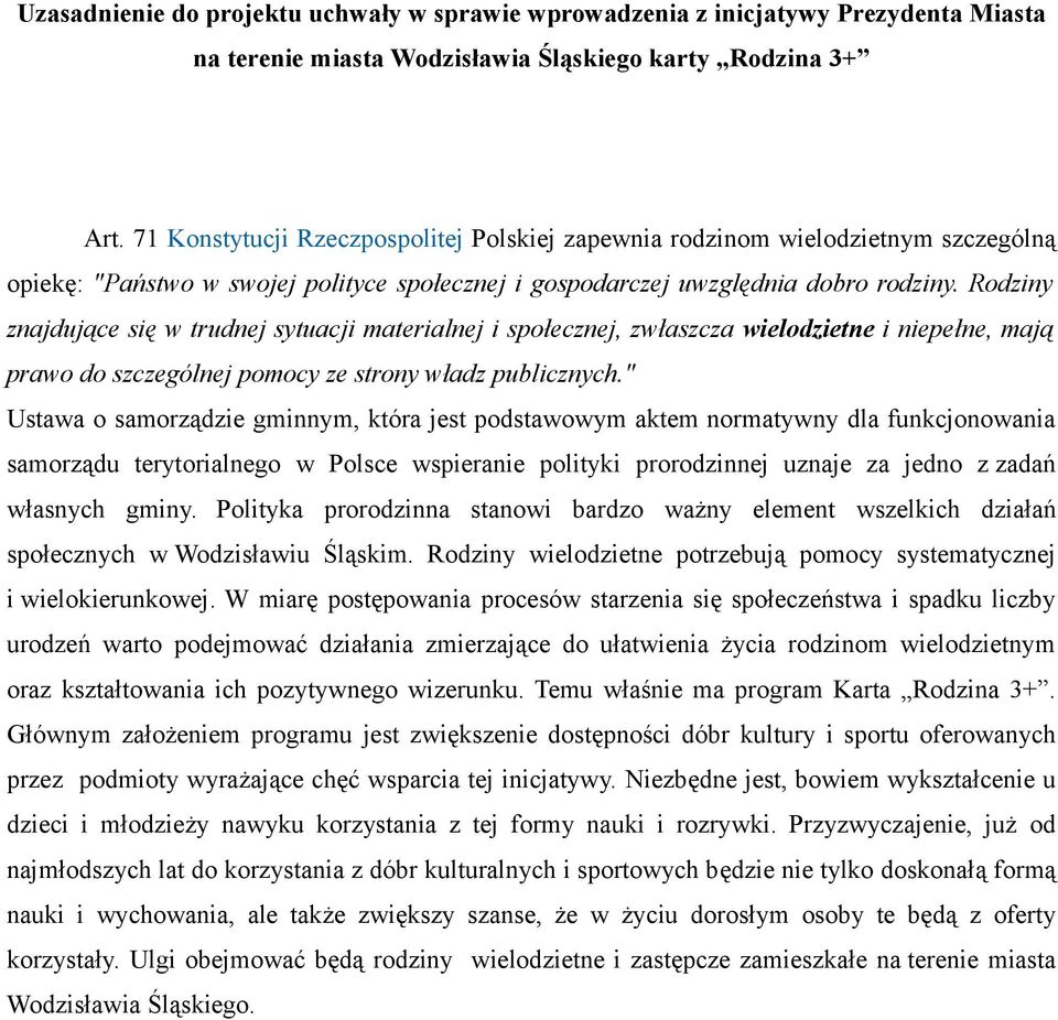 Rodziny znajdujące się w trudnej sytuacji materialnej i społecznej, zwłaszcza wielodzietne i niepełne, mają prawo do szczególnej pomocy ze strony władz publicznych.