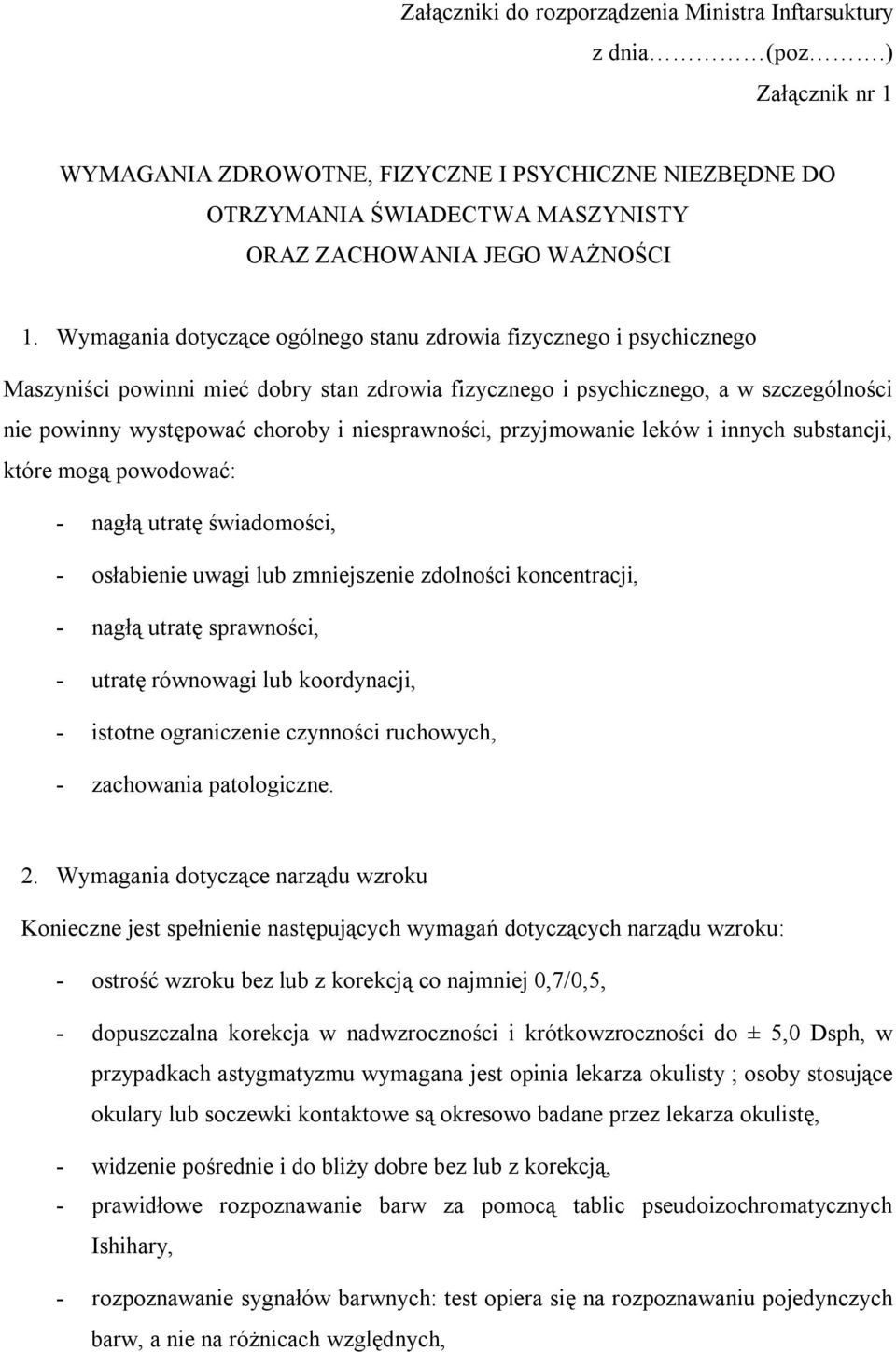 Wymagania dotyczące ogólnego stanu zdrowia fizycznego i psychicznego Maszyniści powinni mieć dobry stan zdrowia fizycznego i psychicznego, a w szczególności nie powinny występować choroby i