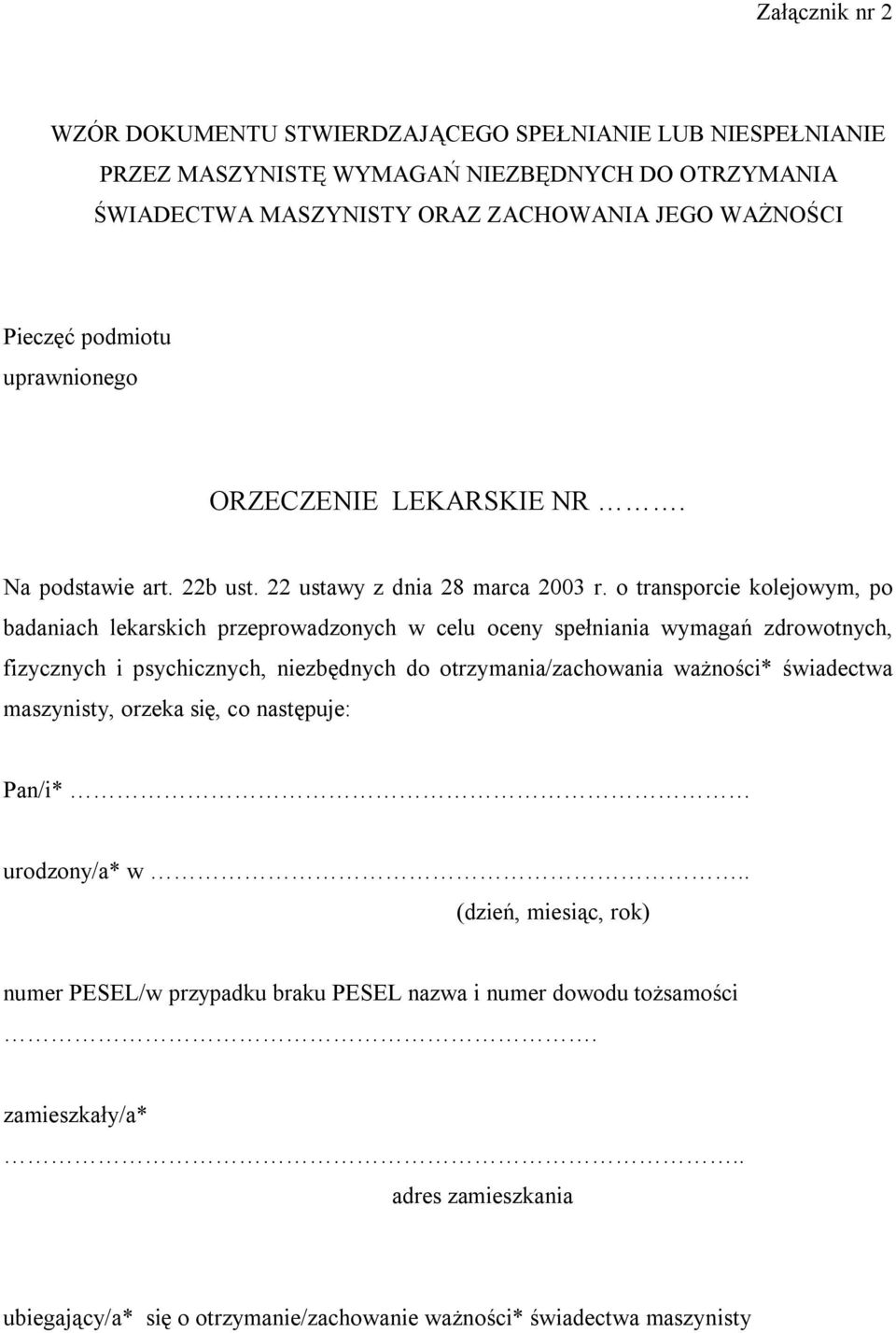 o transporcie kolejowym, po badaniach lekarskich przeprowadzonych w celu oceny spełniania wymagań zdrowotnych, fizycznych i psychicznych, niezbędnych do otrzymania/zachowania ważności*