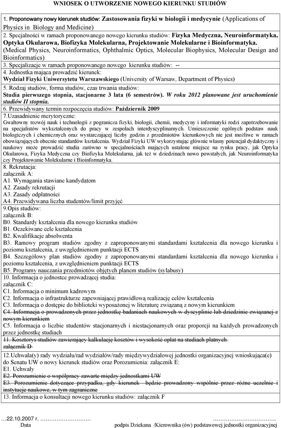 (Medical Physics, Neuroinformatics, Ophthalmic Optics, Molecular Biophysics, Molecular Design and Bioinformatics) 3. Specjalizacje w ramach proponowanego nowego kierunku studiów: -- 4.